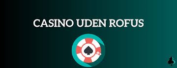 Udenlandske Casinoer Uden Rufus En Guide til Spil uden Begrænsninger Udenlandske Casinoer Uden Rufus En Guide til Spil uden Begrænsninger